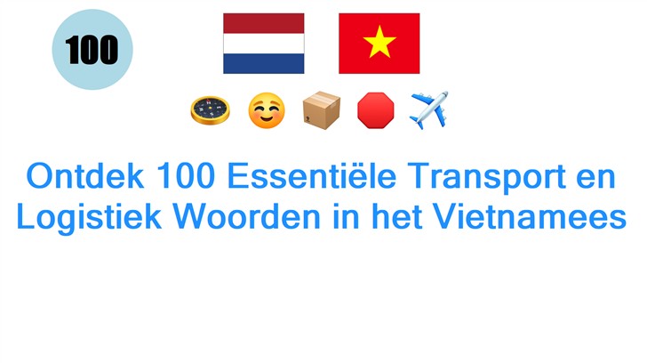 Ontdek 100 Essentiële Transport en Logistiek Woorden in het Vietnamees